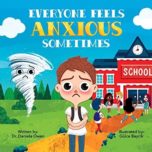 by Dr. Daniela Owen (Author), Gülce Baycik (Illustrator), Everyone Feels Anxious Sometimes - A Kid s Guide to Overcoming Anxiety and Finding Inner Peace and Confidence - Anxiety Book for Children Ages 3-10 to Help Alleviate Worry