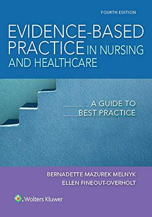 by Bernadette Mazurek Melnyk PhD RN CPNP/PMHNP FNAP (Author), Ellen Fineout-Overholt PhD RN FNAP FAAN (Author), Evidence-Based Practice in Nursing and Healthcare: A Guide to Best Practice