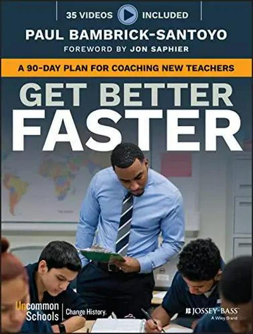 Paul Bambrick-Santoyo (Author), Get Better Faster: A 90-Day Plan for Coaching New Teachers