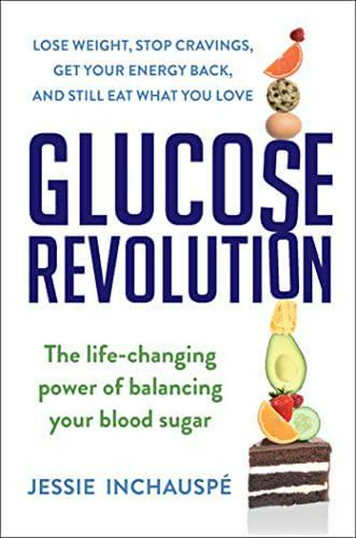 Jessie Inchauspe (Author), Glucose Revolution: The Life-Changing Power of Balancing Your Blood Sugar