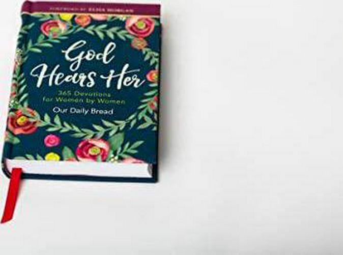 Our Daily Bread Ministries (Compiler), Elisa Morgan (Foreword, Contributor), Xochitl Dixon (Contributor), Julie Ackerman Link (Contributor), Anne Cetas (Contributor), Amy Boucher Pye (Contributor), God Hears Her: 365 Devotions for Women by Women